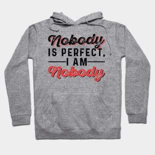 Nobody is Perfect, I Am Nobody Hoodie